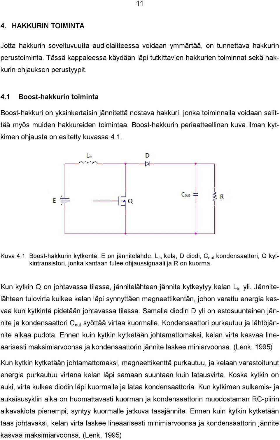 1 Boost-hakkurin toiminta Boost-hakkuri on yksinkertaisin jännitettä nostava hakkuri, jonka toiminnalla voidaan selittää myös muiden hakkureiden toimintaa.