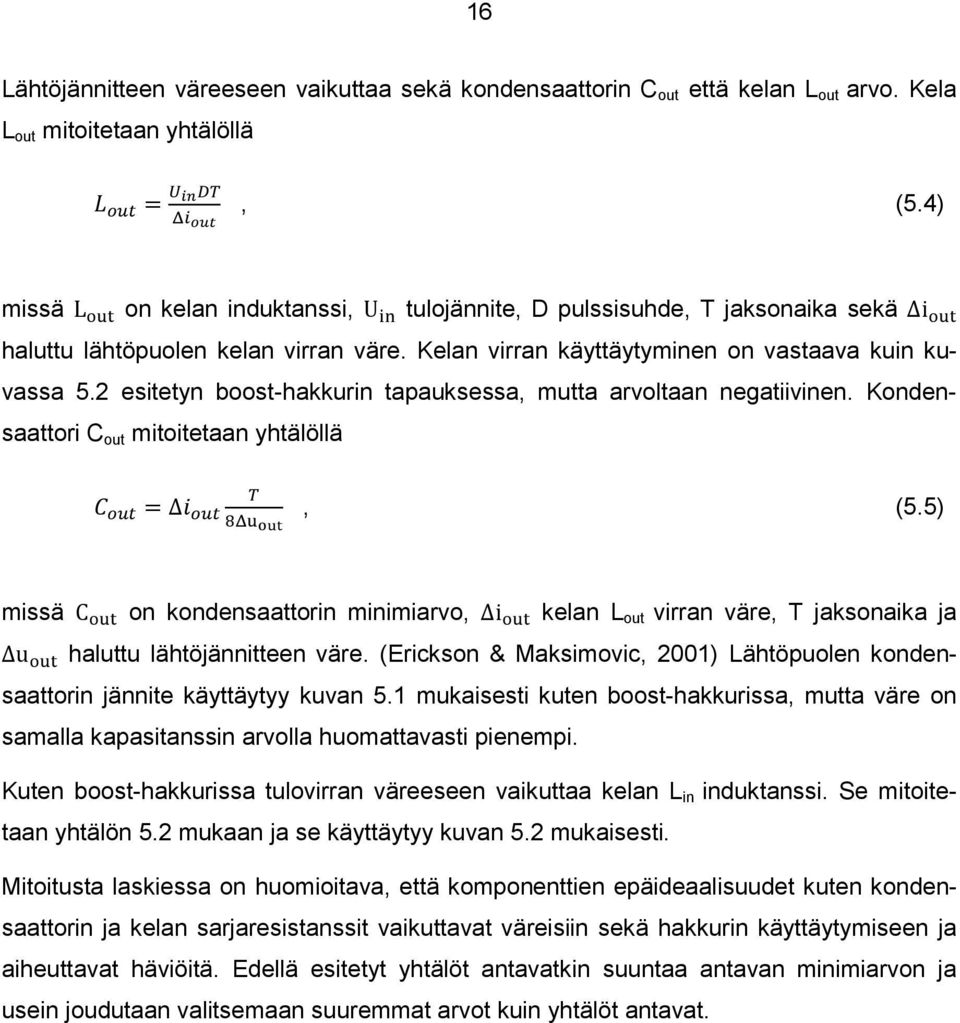 2 esitetyn boost-hakkurin tapauksessa, mutta arvoltaan negatiivinen. Kondensaattori C out mitoitetaan yhtälöllä, (5.