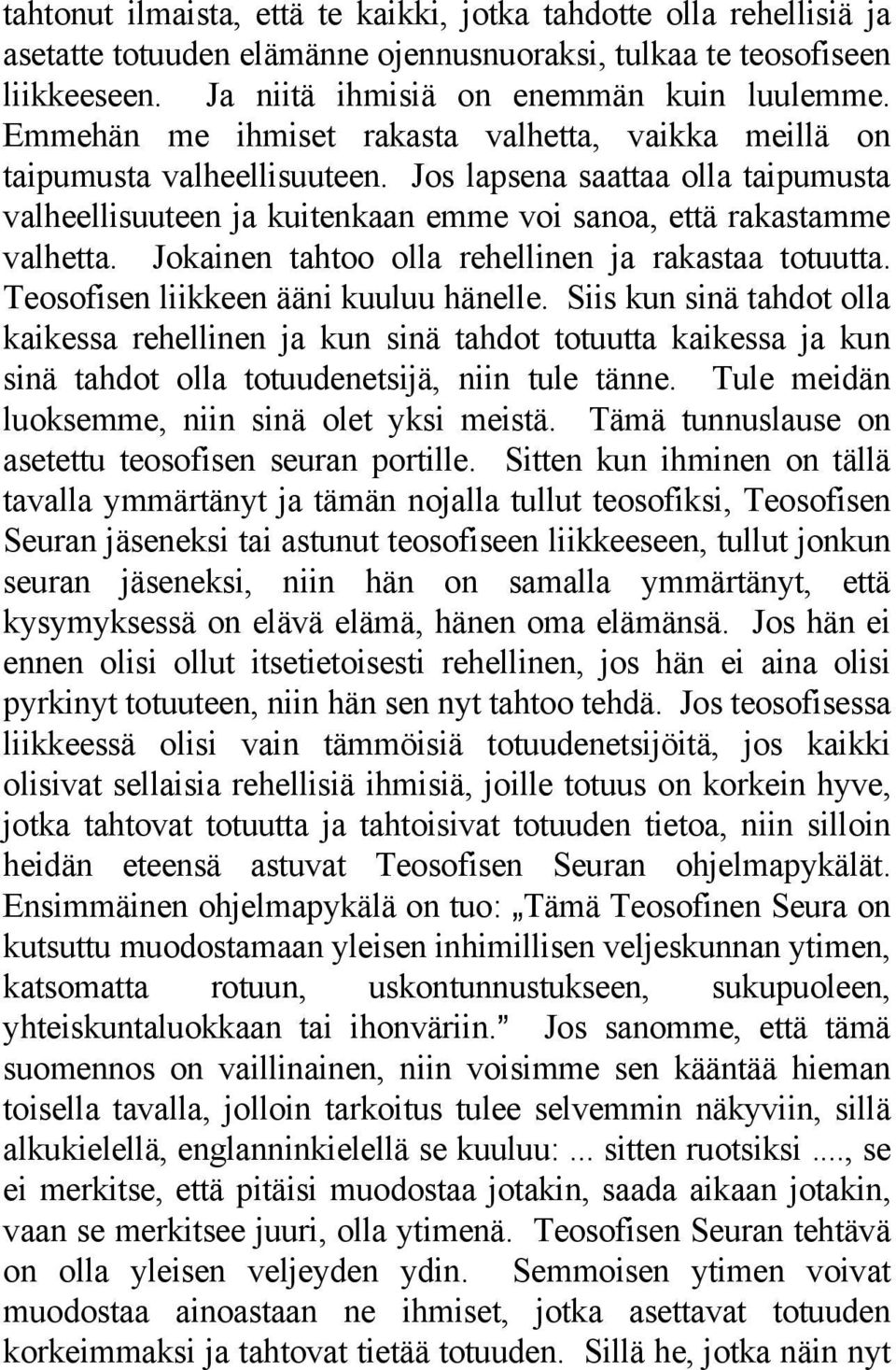 Jokainen tahtoo olla rehellinen ja rakastaa totuutta. Teosofisen liikkeen ääni kuuluu hänelle.