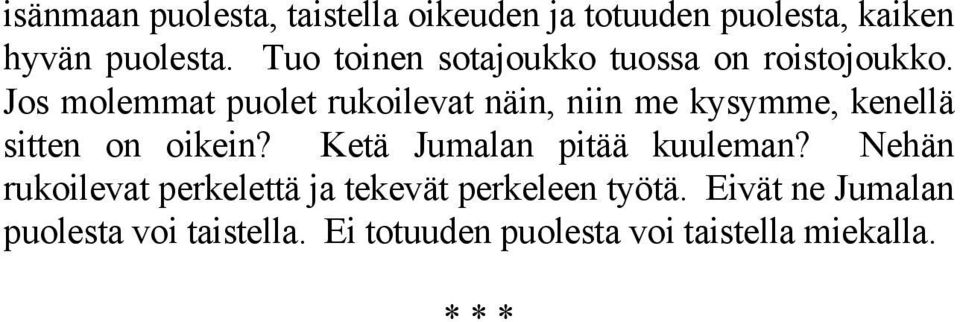 Jos molemmat puolet rukoilevat näin, niin me kysymme, kenellä sitten on oikein?