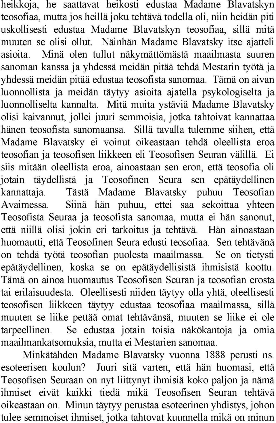 Minä olen tullut näkymättömästä maailmasta suuren sanoman kanssa ja yhdessä meidän pitää tehdä Mestarin työtä ja yhdessä meidän pitää edustaa teosofista sanomaa.