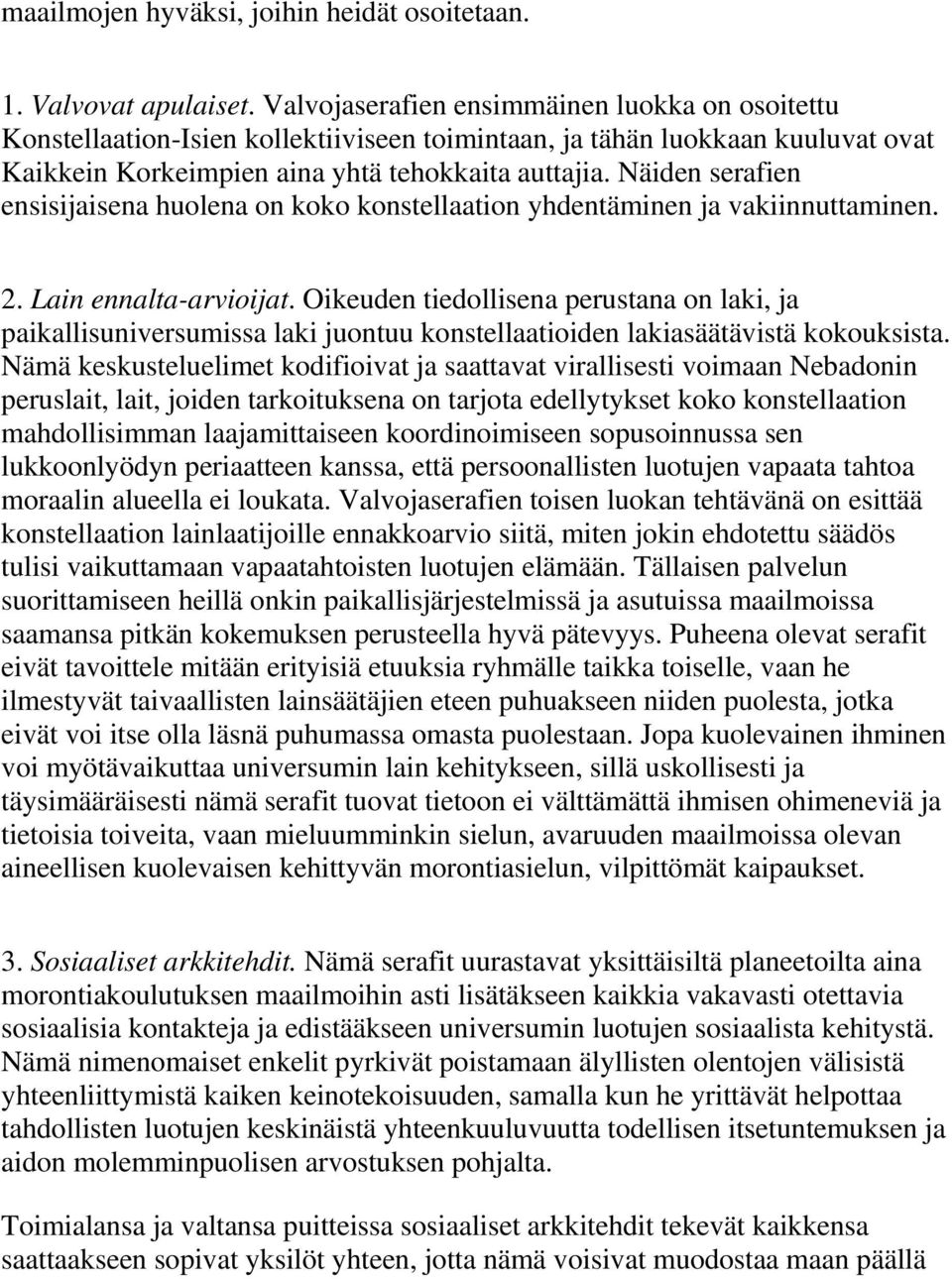 Näiden serafien ensisijaisena huolena on koko konstellaation yhdentäminen ja vakiinnuttaminen. 2. Lain ennalta-arvioijat.