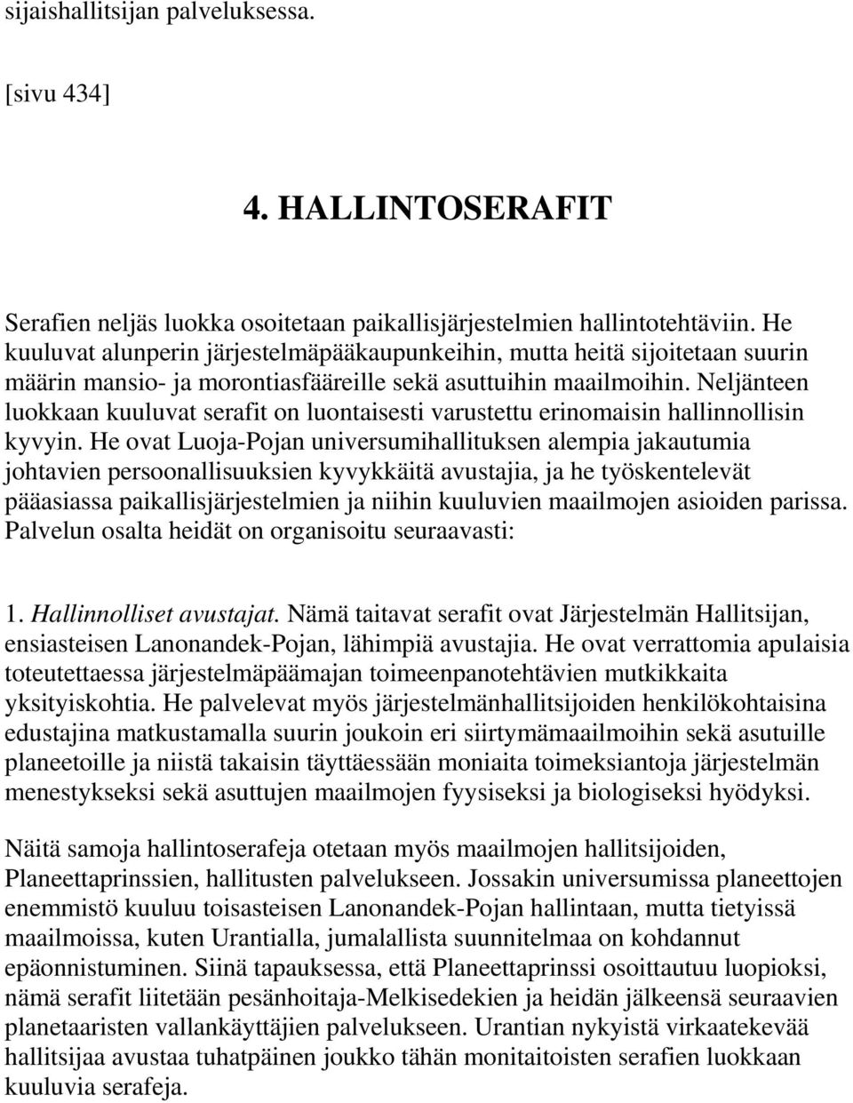 Neljänteen luokkaan kuuluvat serafit on luontaisesti varustettu erinomaisin hallinnollisin kyvyin.