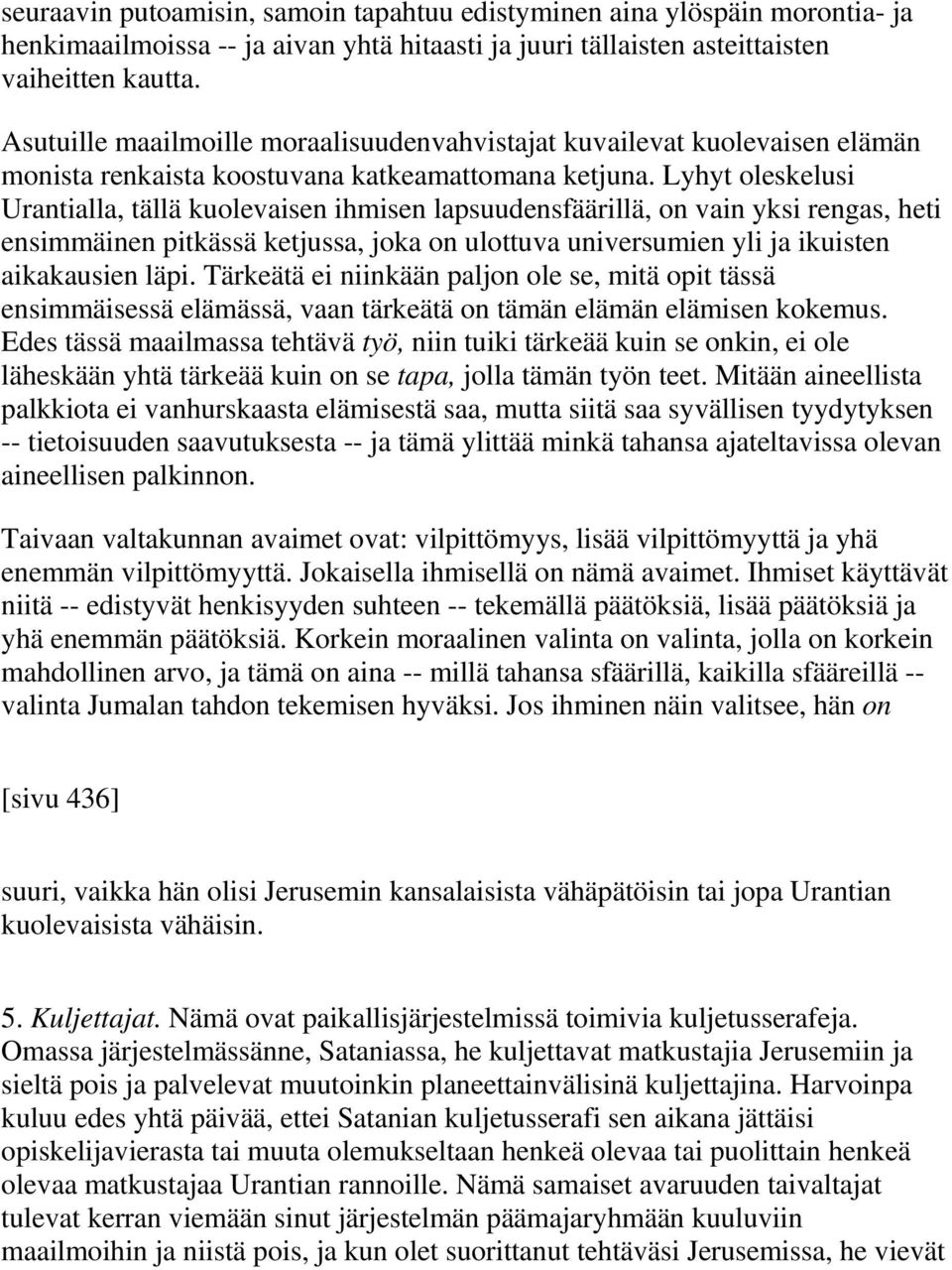 Lyhyt oleskelusi Urantialla, tällä kuolevaisen ihmisen lapsuudensfäärillä, on vain yksi rengas, heti ensimmäinen pitkässä ketjussa, joka on ulottuva universumien yli ja ikuisten aikakausien läpi.