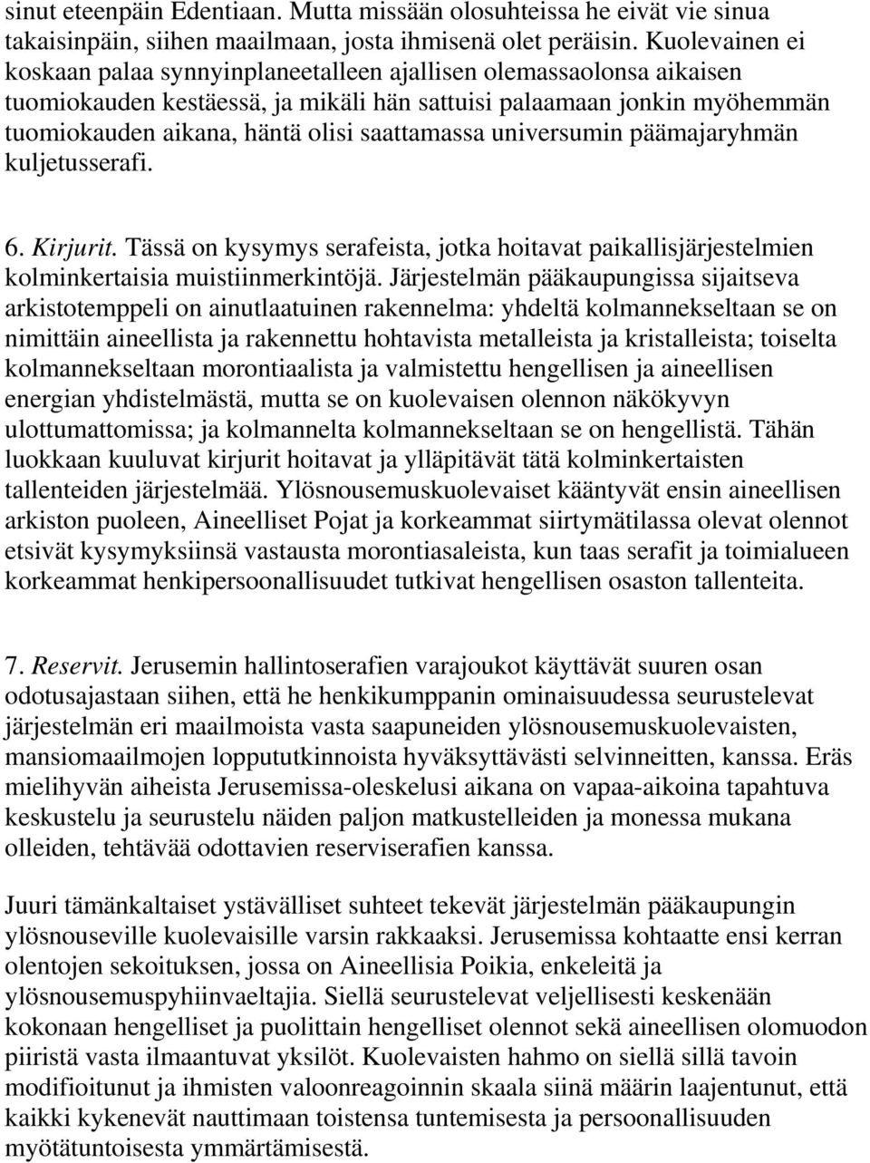 saattamassa universumin päämajaryhmän kuljetusserafi. 6. Kirjurit. Tässä on kysymys serafeista, jotka hoitavat paikallisjärjestelmien kolminkertaisia muistiinmerkintöjä.