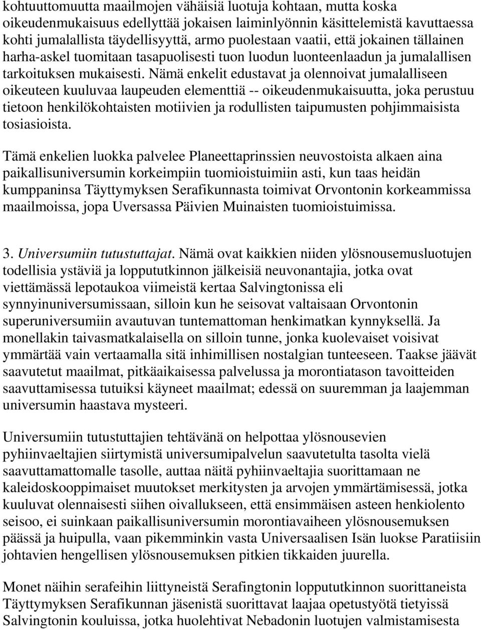 Nämä enkelit edustavat ja olennoivat jumalalliseen oikeuteen kuuluvaa laupeuden elementtiä -- oikeudenmukaisuutta, joka perustuu tietoon henkilökohtaisten motiivien ja rodullisten taipumusten