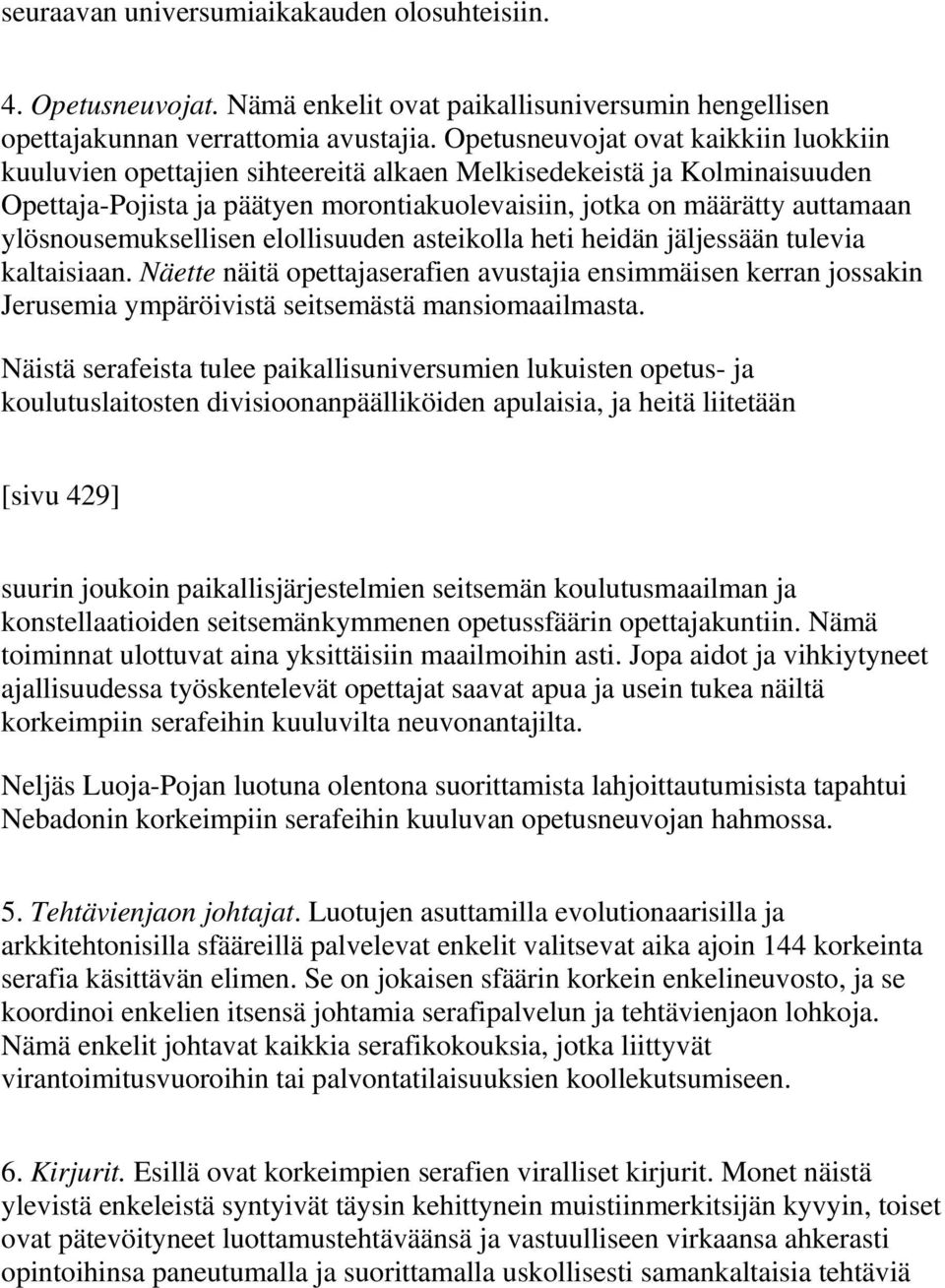 ylösnousemuksellisen elollisuuden asteikolla heti heidän jäljessään tulevia kaltaisiaan.