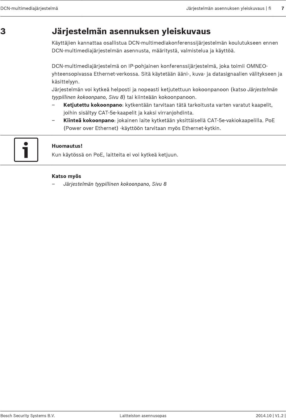 Sitä käytetään ääni-, kuva- ja datasignaalien välitykseen ja käsittelyyn.