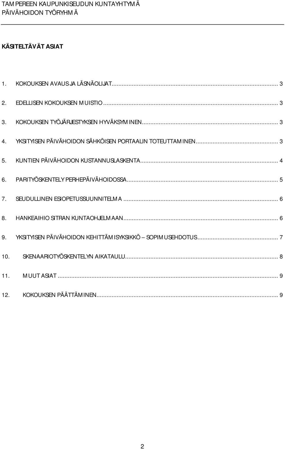 KUNTIEN PÄIVÄHOIDON KUSTANNUSLASKENTA... 4 6. PARITYÖSKENTELY PERHEPÄIVÄHOIDOSSA... 5 7. SEUDULLINEN ESIOPETUSSUUNNITELMA... 6 8.