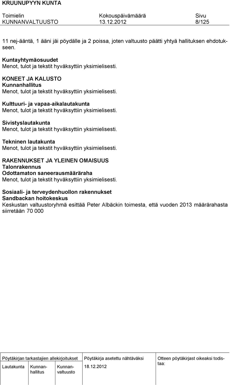 ja terveydenhuollon rakennukset Sandbackan hoitokeskus Keskustan valtuustoryhmä esittää Peter Albäckin toimesta, että vuoden 2013 määrärahasta siirretään 70 000 Teerijärven hoitokeskukselle.