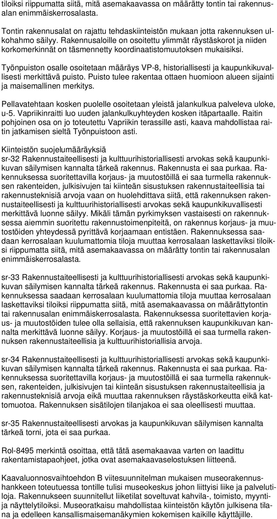 Työnpuiston osalle osoitetaan määräys VP-8, historiallisesti ja kaupunkikuvallisesti merkittävä puisto. Puisto tulee rakentaa ottaen huomioon alueen sijainti ja maisemallinen merkitys.