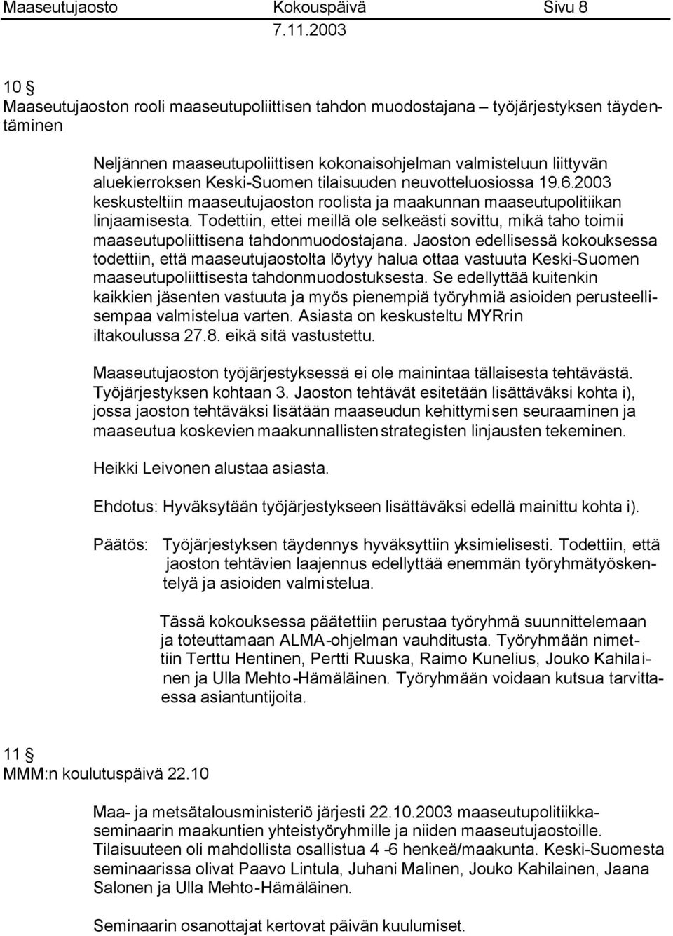 Todettiin, ettei meillä ole selkeästi sovittu, mikä taho toimii maaseutupoliittisena tahdonmuodostajana.