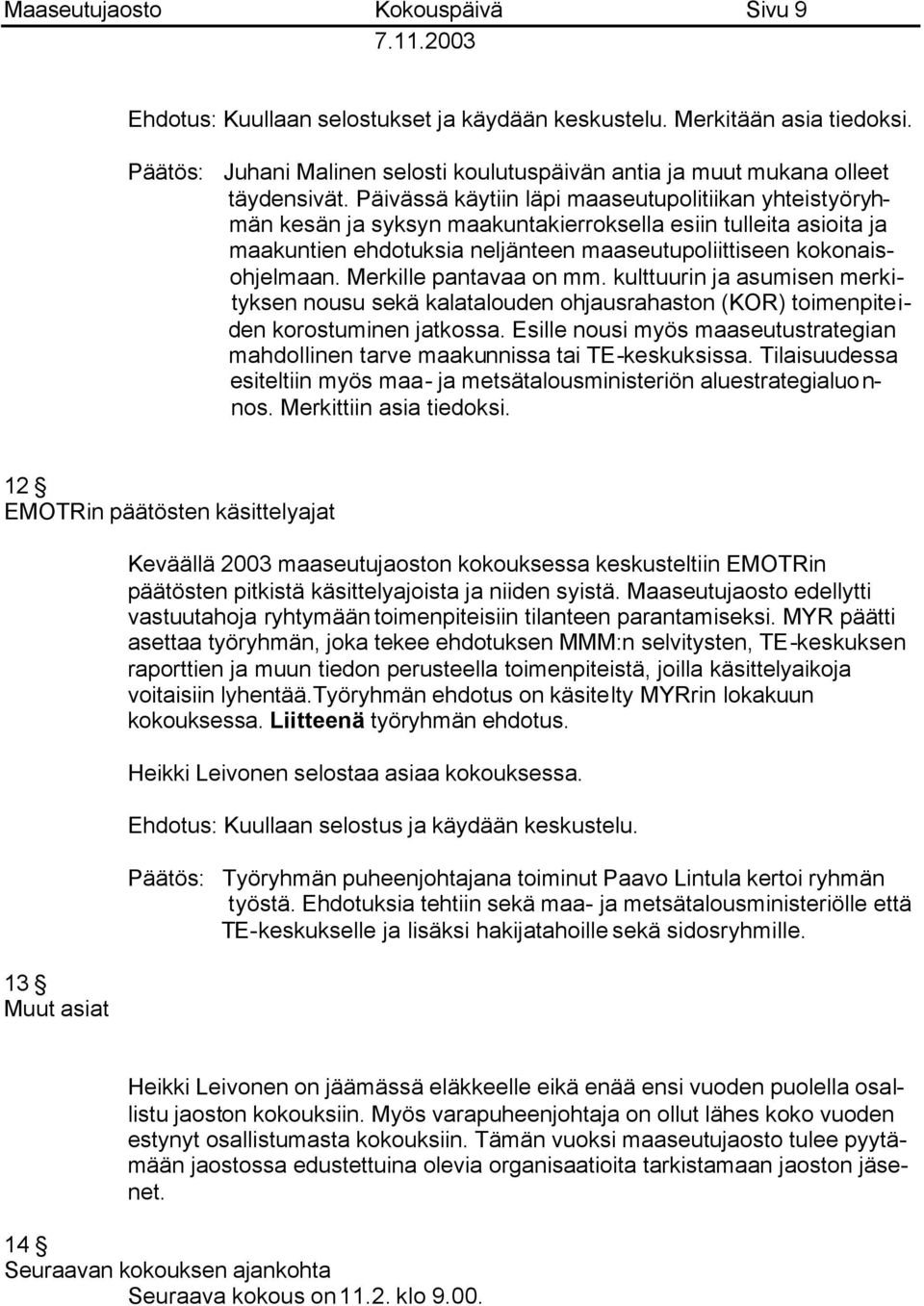 Merkille pantavaa on mm. kulttuurin ja asumisen merkityksen nousu sekä kalatalouden ohjausrahaston (KOR) toimenpiteiden korostuminen jatkossa.