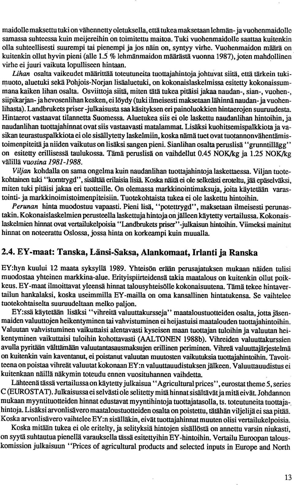 5 % lehmänmaidon määrästä vuonna 1987), joten mahdollinen virhe ei juuri vaikuta lopulliseen hintaan.