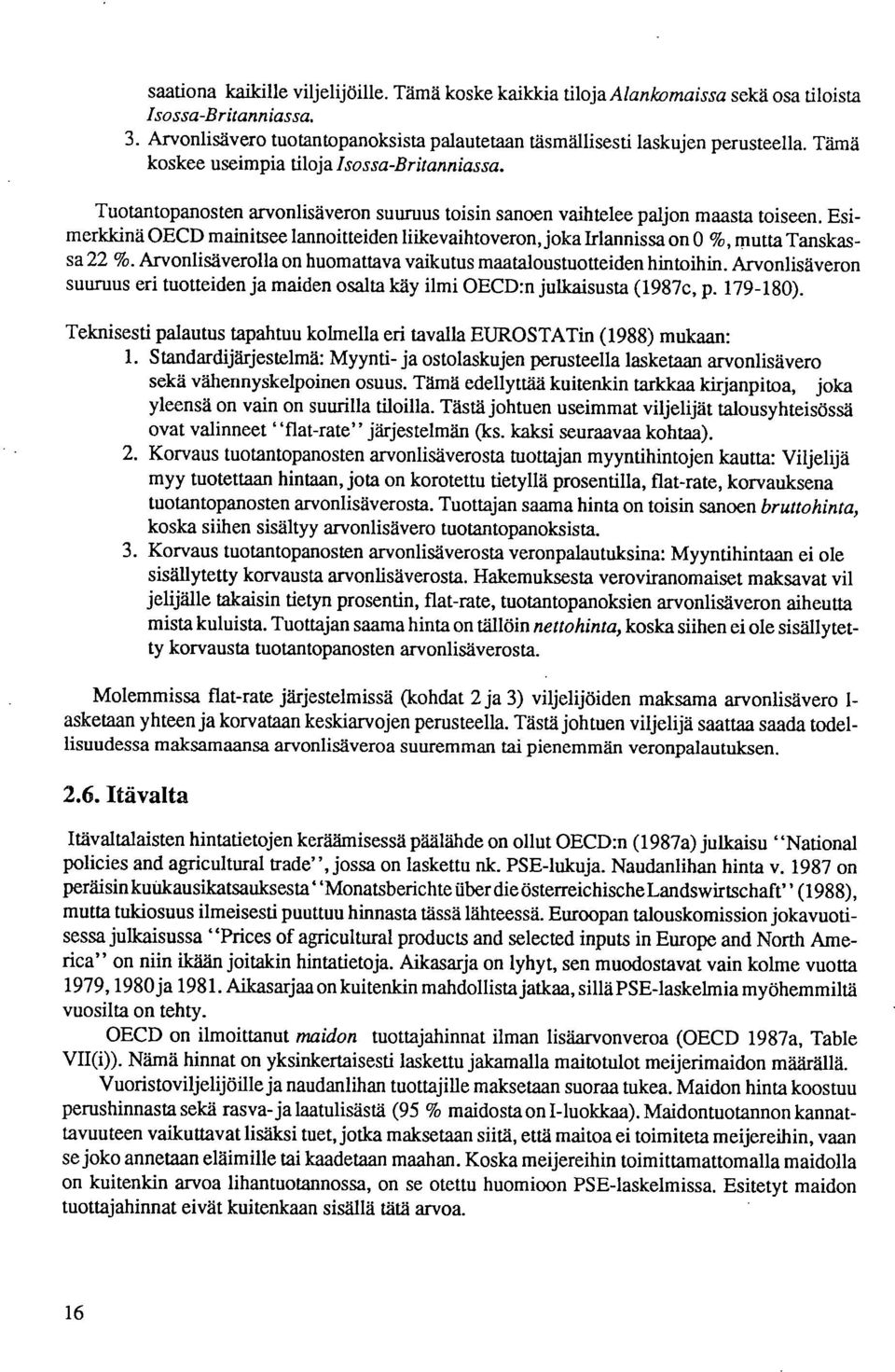 Esimerkkinä OECD mainitsee lannoitteiden liikevaihtoveron, joka Irlannissa on 0 %, mutta Tanskassa 22 %. Arvonlisäverolla on huomattava vaikutus maataloustuotteiden hintoihin.
