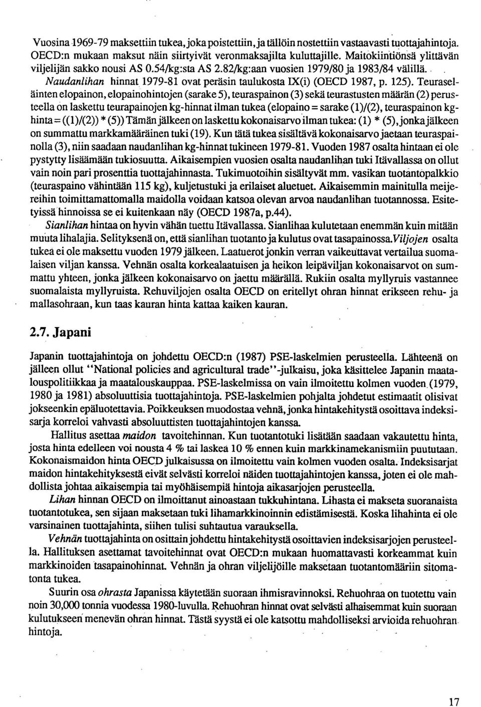 Teuraseläinten elopainon, elopainohintojen (sarake 5), teuraspainon (3) sekä teurastusten määrän (2) perusteella on laskettu teurapainojen kg-hinnat ilman tukea (elopaino = sarake (1)/(2),