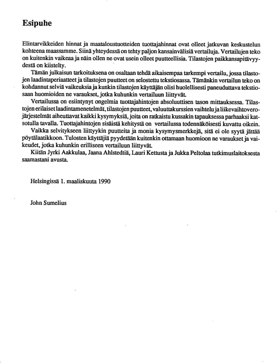 Tämän julkaisun tarkoituksena on osaltaan tehdä aikaisempaa tarkempi vertailu, jossa tilastojen laadintaperiaatteet ja tilastojen puutteet on selostettu tekstiosassa.