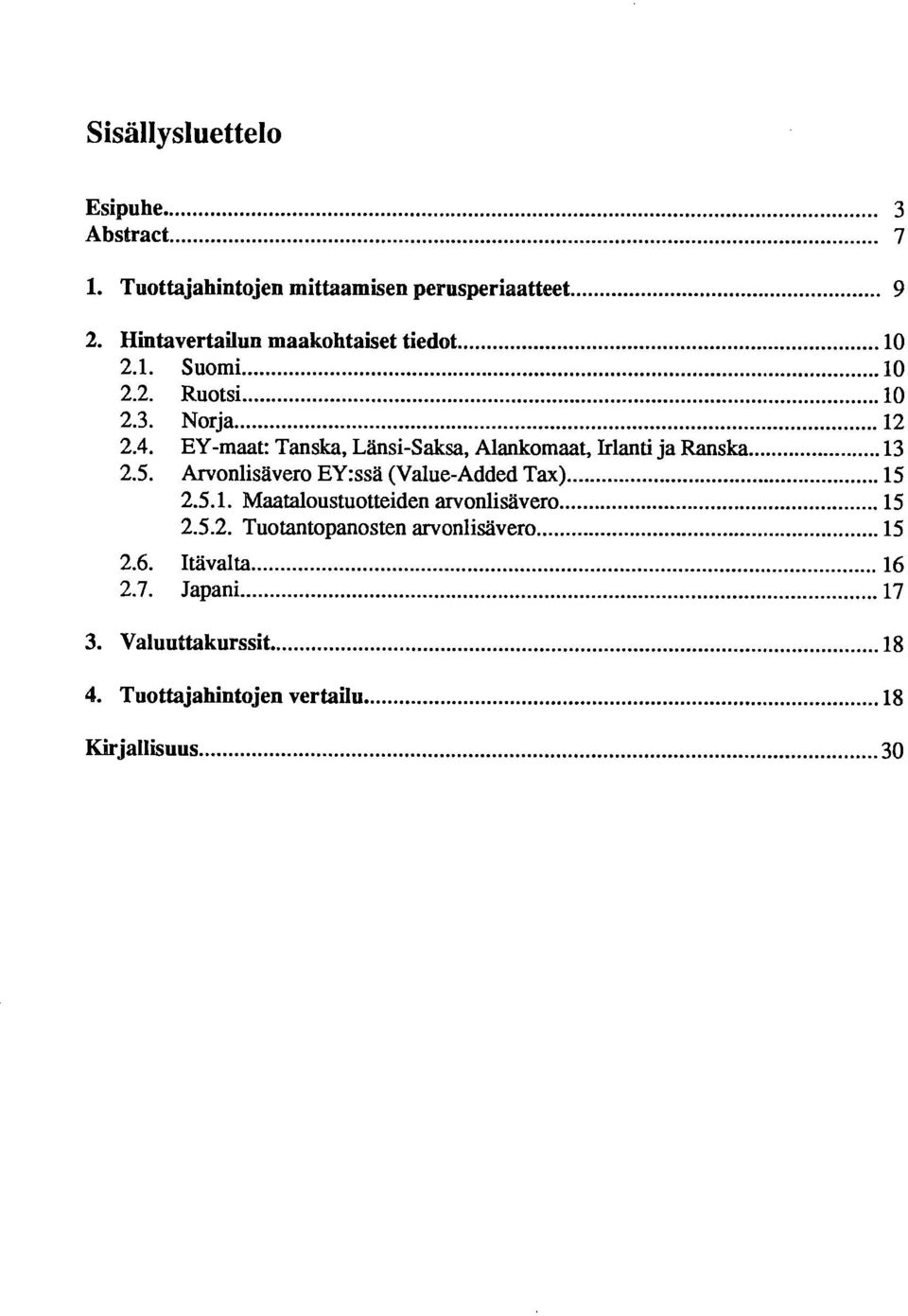 EY-maat: Tanska, Länsi-Saksa, Alankomaat, Irlanti ja Ranska 13 2.5. Arvonlisävero EY:ssä (Value-Added Tax) 15 2.5.1. Maataloustuotteiden arvonlisävero 15 2.