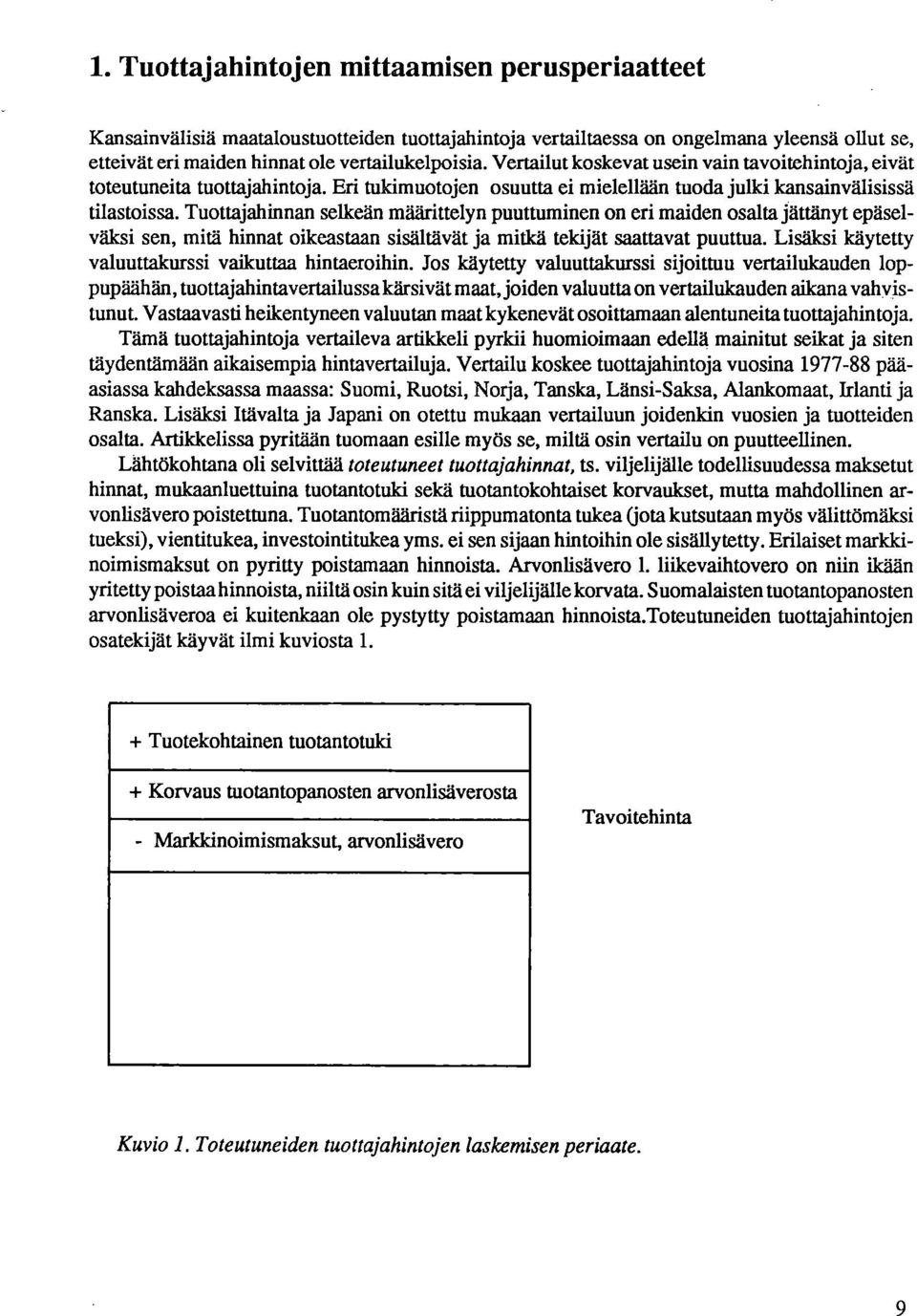 Tuottajahinnan selkeän määrittelyn puuttuminen on eri maiden osalta jättänyt epäselväksi sen, mitä hinnat oikeastaan sisältävät ja mitkä tekijät saattavat puuttua.