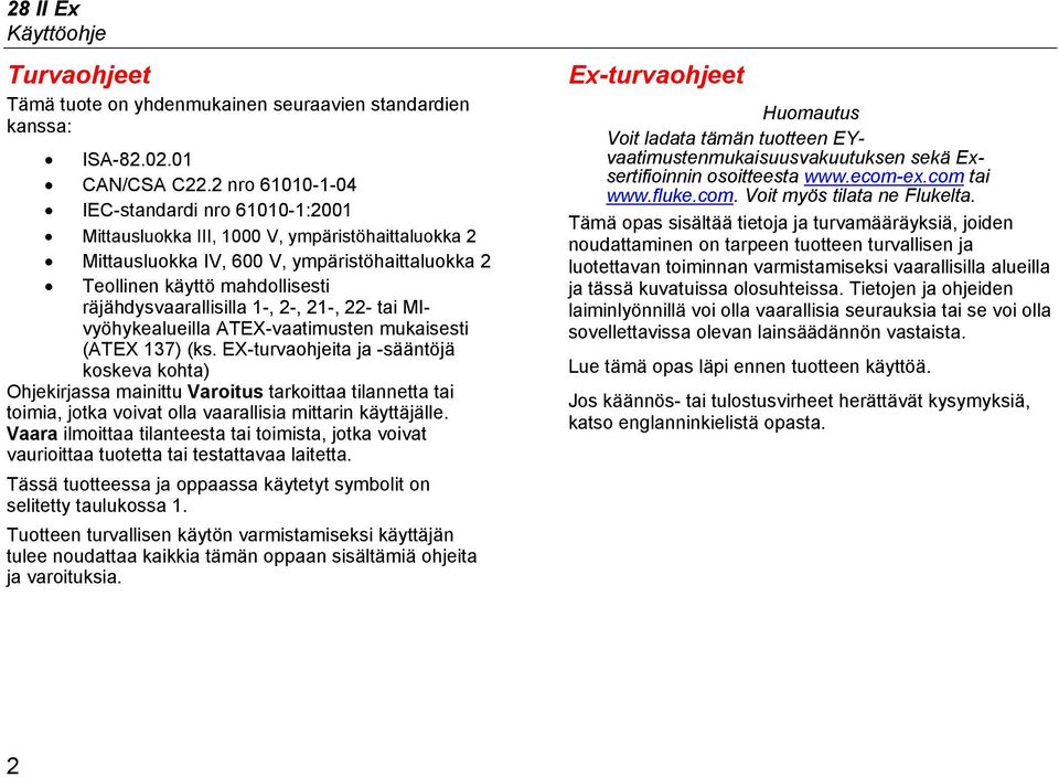 räjähdysvaarallisilla 1-, 2-, 21-, 22- tai MIvyöhykealueilla ATEX-vaatimusten mukaisesti (ATEX 137) (ks.