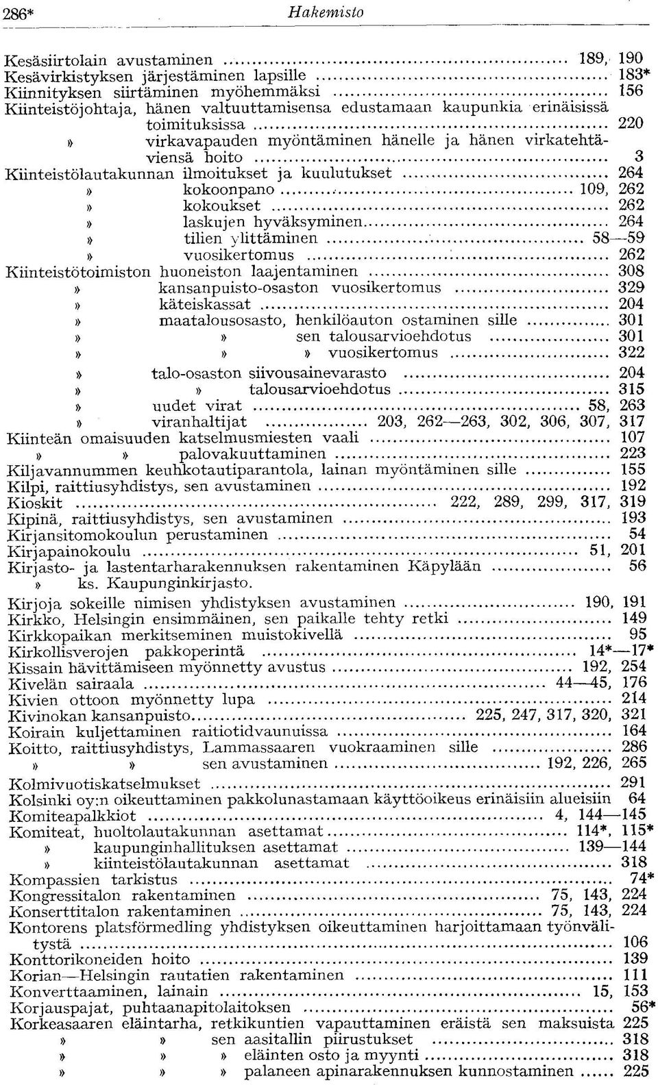 hyväksyminen 264 tilien ylittäminen 58 59 vuosikertomus 1 262 Kiinteistötoimiston huoneiston laajentaminen 308 kansanpuisto-osaston vuosikertomus 329 käteiskassat 204 maatalousosasto, henkilöauton