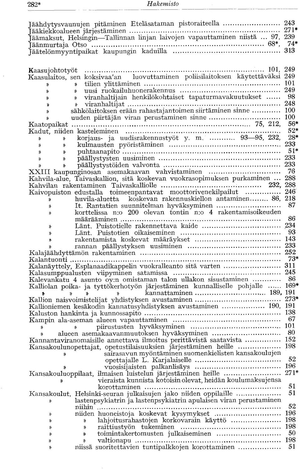 ylittäminen 101 uusi ruokailuhuonerakennus 249 viranhaltijain henkilökohtaiset tapaturmavakuutukset 98 viranhaltijat 248 sähkölaitoksen erään rahastajantoimen siirtäminen sinne 100 uuden piirtäjän