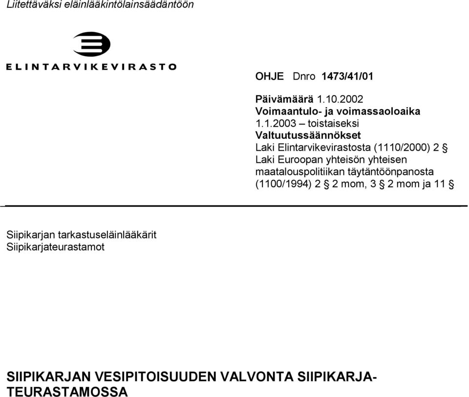 1.2003 toistaiseksi Valtuutussäännökset Laki Elintarvikevirastosta (1110/2000) 2 Laki Euroopan yhteisön