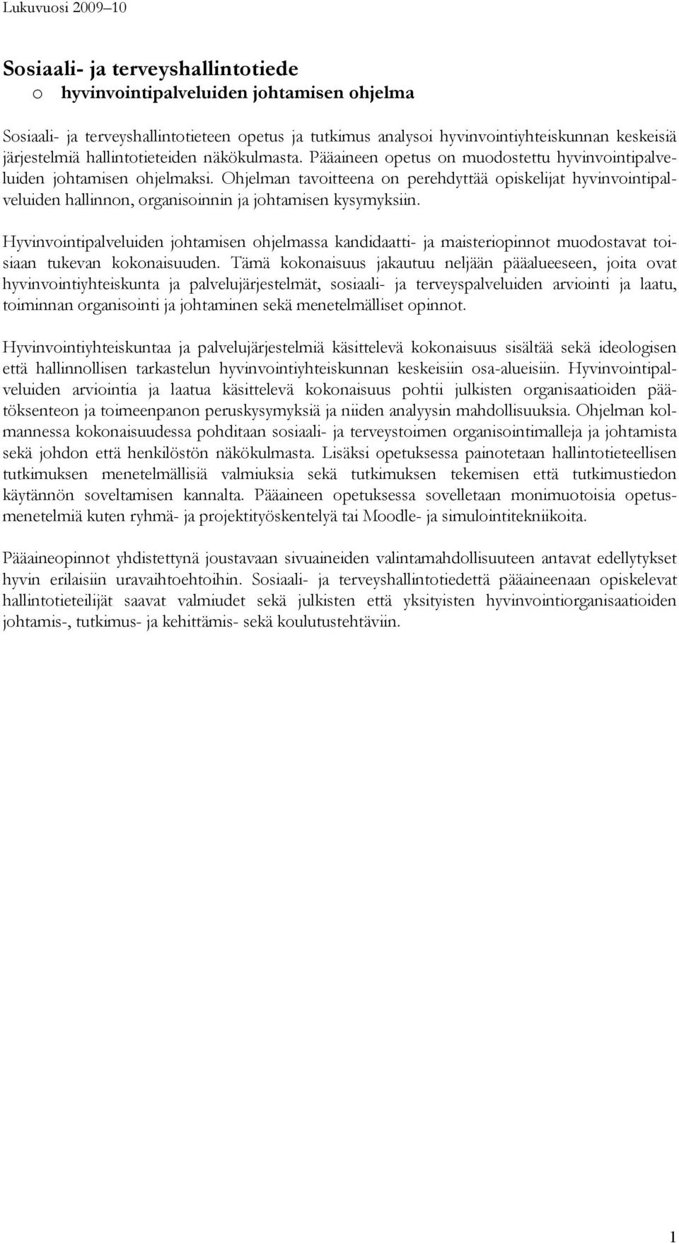 Ohjelman tavoitteena on perehdyttää opiskelijat hyvinvointipalveluiden hallinnon, organisoinnin ja johtamisen kysymyksiin.