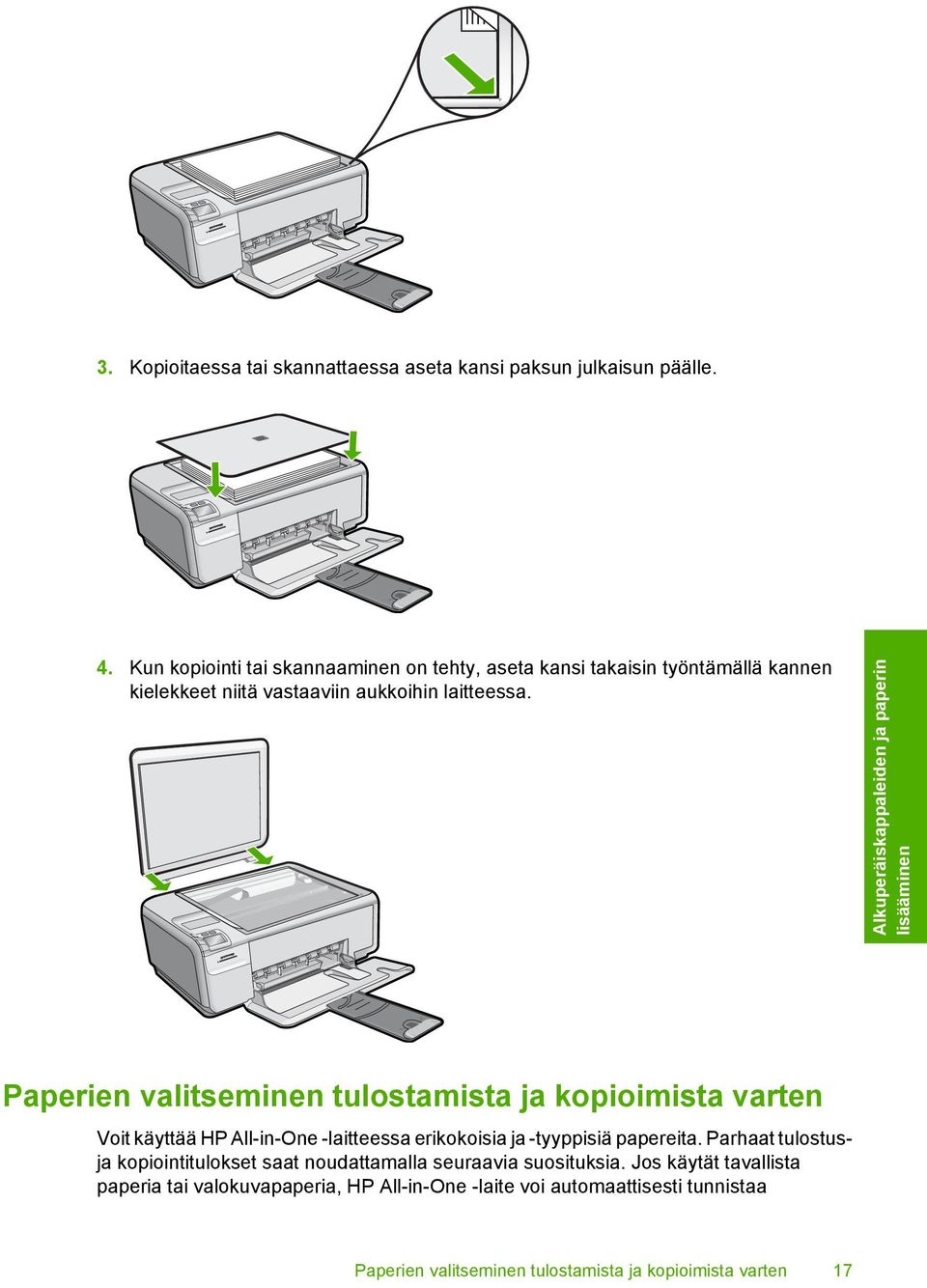 Alkuperäiskappaleiden ja paperin lisääminen Paperien valitseminen tulostamista ja kopioimista varten Voit käyttää HP All-in-One -laitteessa erikokoisia ja