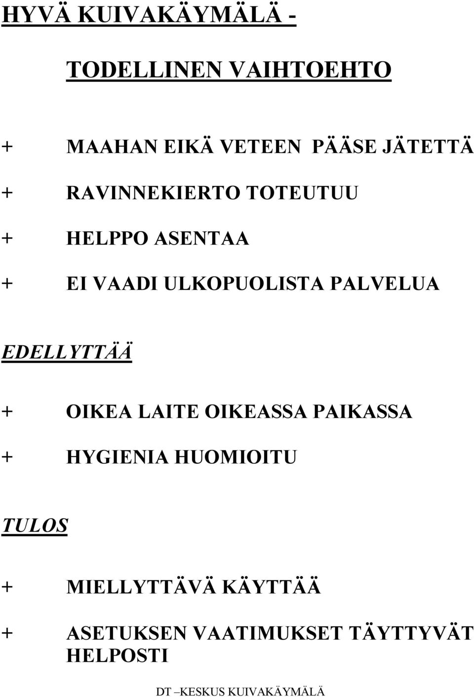 PALVELUA EDELLYTTÄÄ + OIKEA LAITE OIKEASSA PAIKASSA + HYGIENIA HUOMIOITU