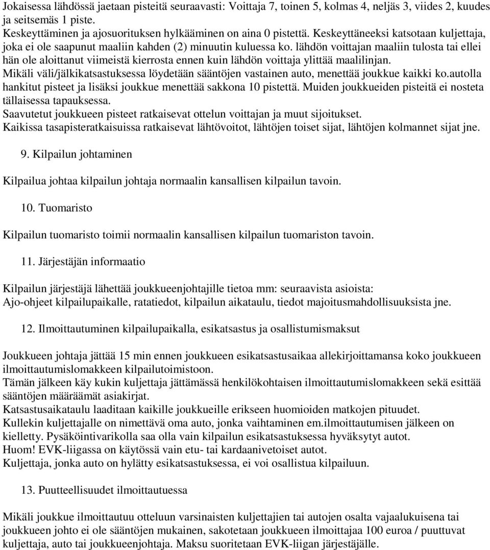 lähdön voittajan maaliin tulosta tai ellei hän ole aloittanut viimeistä kierrosta ennen kuin lähdön voittaja ylittää maalilinjan.