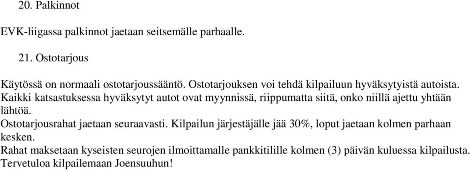 Kaikki katsastuksessa hyväksytyt autot ovat myynnissä, riippumatta siitä, onko niillä ajettu yhtään lähtöä.