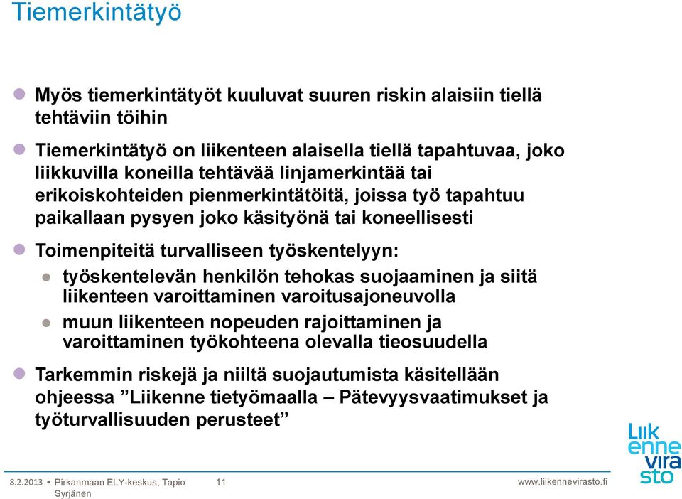 työskentelevän henkilön tehokas suojaaminen ja siitä liikenteen varoittaminen varoitusajoneuvolla muun liikenteen nopeuden rajoittaminen ja varoittaminen työkohteena olevalla