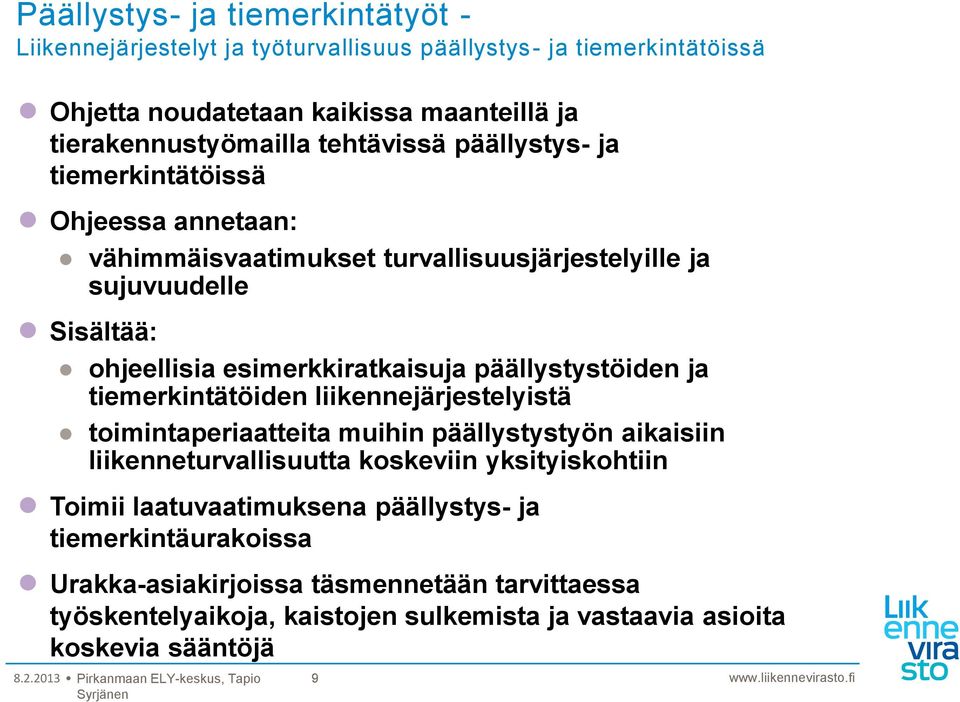 tiemerkintätöiden liikennejärjestelyistä toimintaperiaatteita muihin päällystystyön aikaisiin liikenneturvallisuutta koskeviin yksityiskohtiin Toimii laatuvaatimuksena päällystys-