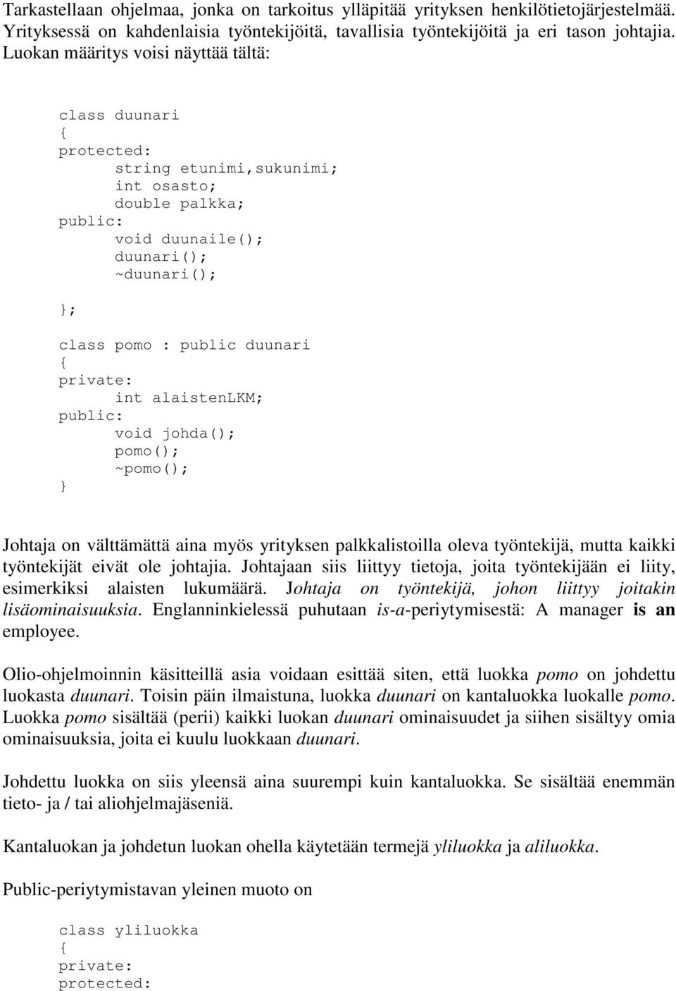 void johda(); pomo(); ~pomo(); } Johtaja on välttämättä aina myös yrityksen palkkalistoilla oleva työntekijä, mutta kaikki työntekijät eivät ole johtajia.