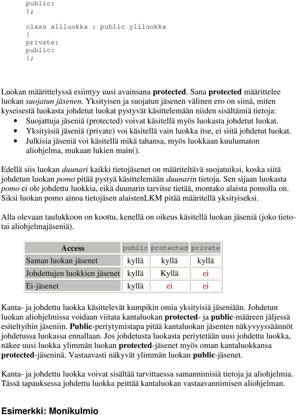 luokasta johdetut luokat. Yksityisiä jäseniä (private) voi käsitellä vain luokka itse, ei siitä johdetut luokat.