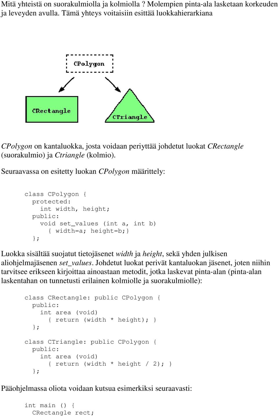 Seuraavassa on esitetty luokan CPolygon määrittely: class CPolygon protected: int width, height; void set_values (int a, int b) width=a; height=b;} Luokka sisältää suojatut tietojäsenet width ja