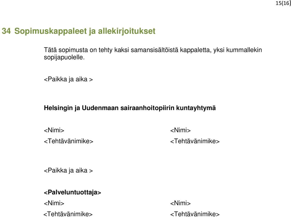 <Paikka ja aika > Helsingin ja Uudenmaan sairaanhoitopiirin kuntayhtymä <Nimi>