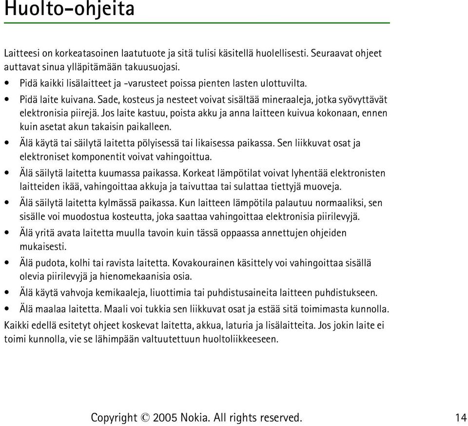 Jos laite kastuu, poista akku ja anna laitteen kuivua kokonaan, ennen kuin asetat akun takaisin paikalleen. Älä käytä tai säilytä laitetta pölyisessä tai likaisessa paikassa.