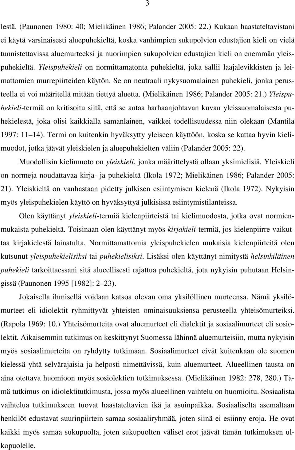 enemmän yleispuhekieltä. Yleispuhekieli on normittamatonta puhekieltä, joka sallii laajalevikkisten ja leimattomien murrepiirteiden käytön.