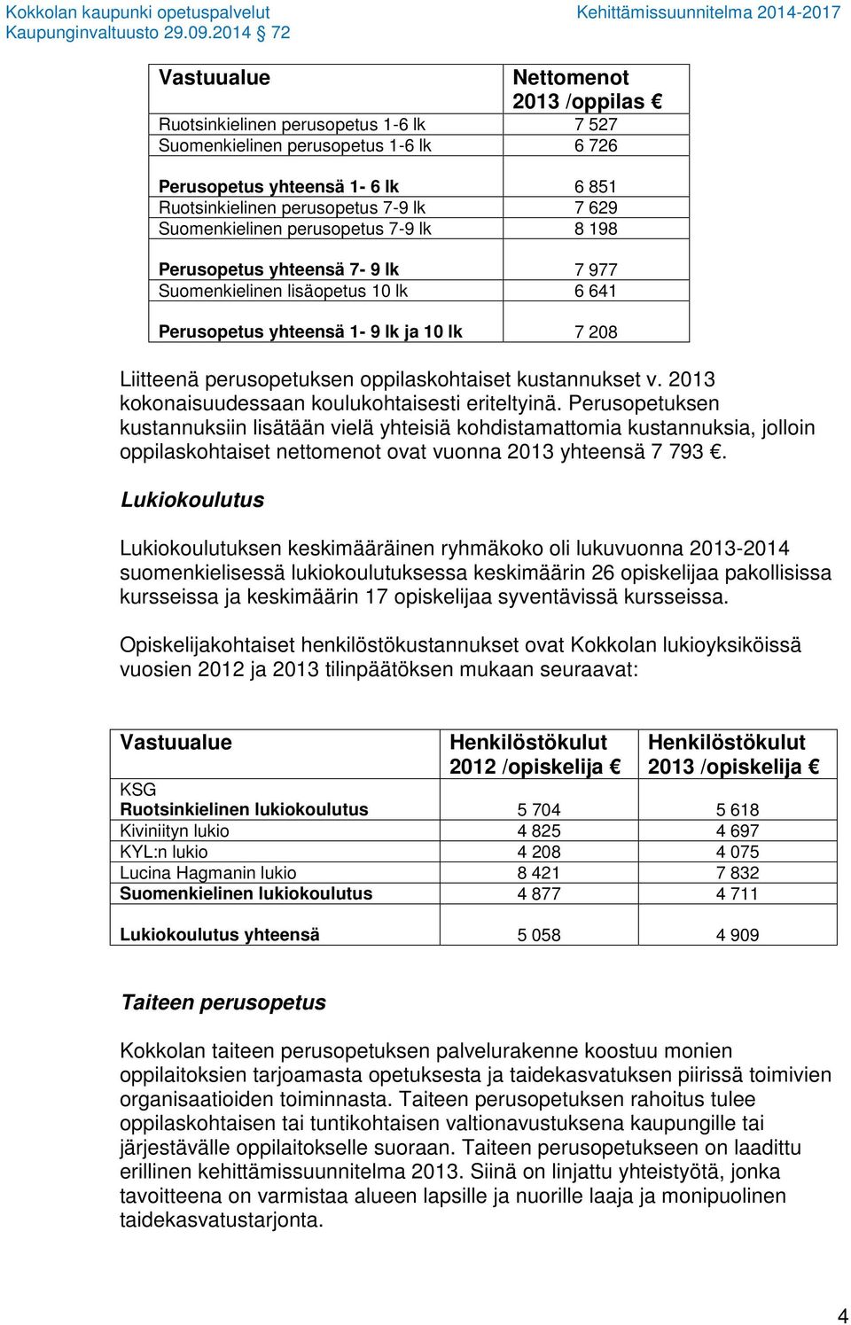 kustannukset v. 2013 kokonaisuudessaan koulukohtaisesti eriteltyinä.