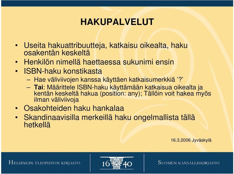 Tai: Määrittele ISBN-haku käyttämään katkaisua oikealta ja kentän keskeltä hakua (position: any); Tällöin