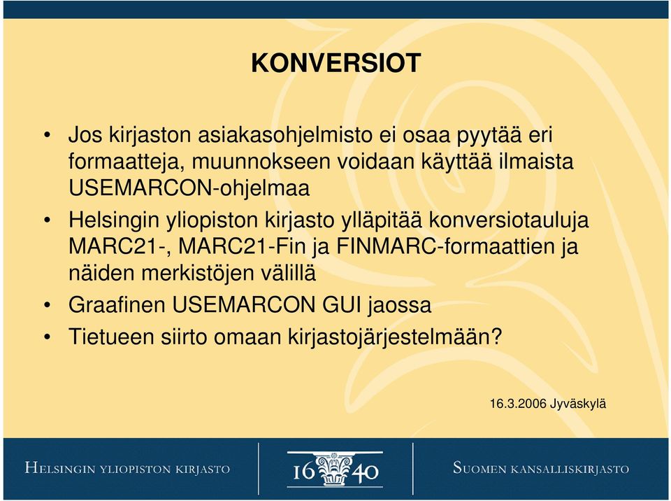 kirjasto ylläpitää konversiotauluja MARC21-, MARC21-Fin ja FINMARC-formaattien ja