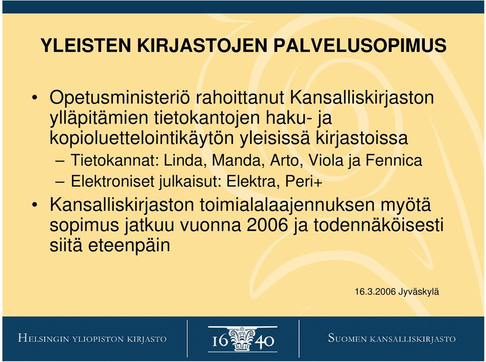 Tietokannat: Linda, Manda, Arto, Viola ja Fennica Elektroniset julkaisut: Elektra, Peri+