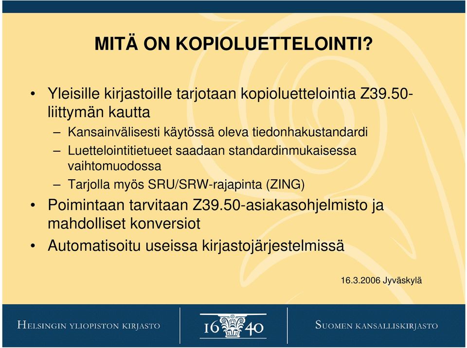 saadaan standardinmukaisessa vaihtomuodossa Tarjolla myös SRU/SRW-rajapinta (ZING) Poimintaan