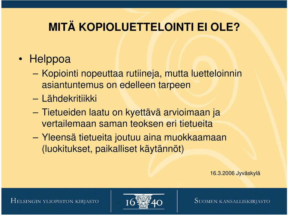 edelleen tarpeen Lähdekritiikki Tietueiden laatu on kyettävä arvioimaan ja