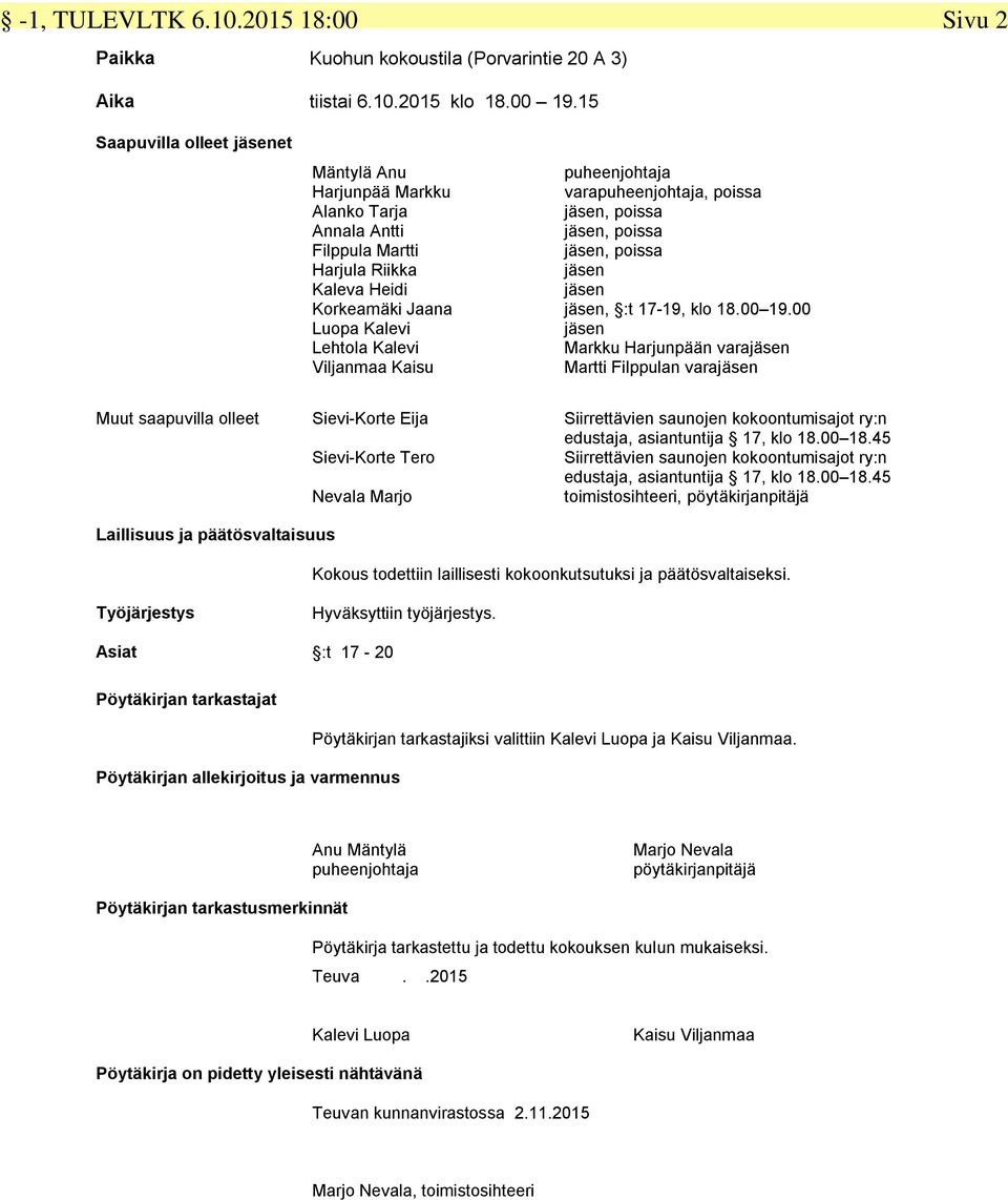 puheenjohtaja varapuheenjohtaja, poissa jäsen, poissa jäsen, poissa jäsen, poissa jäsen jäsen jäsen, :t 17-19, klo 18.00 19.