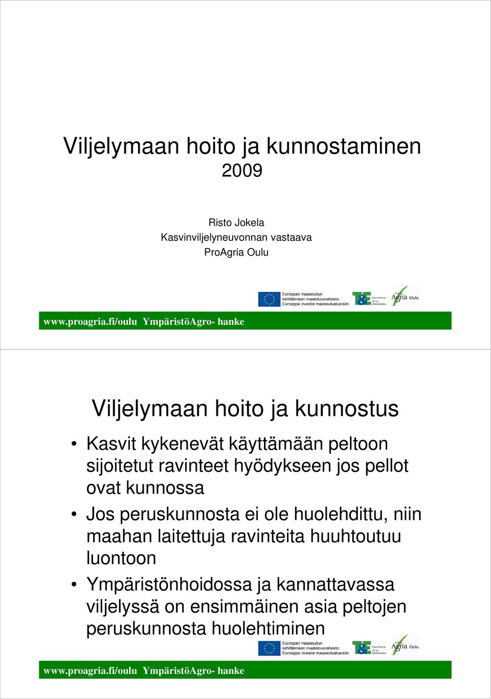 pellot ovat kunnossa Jos peruskunnosta ei ole huolehdittu, niin maahan laitettuja ravinteita huuhtoutuu