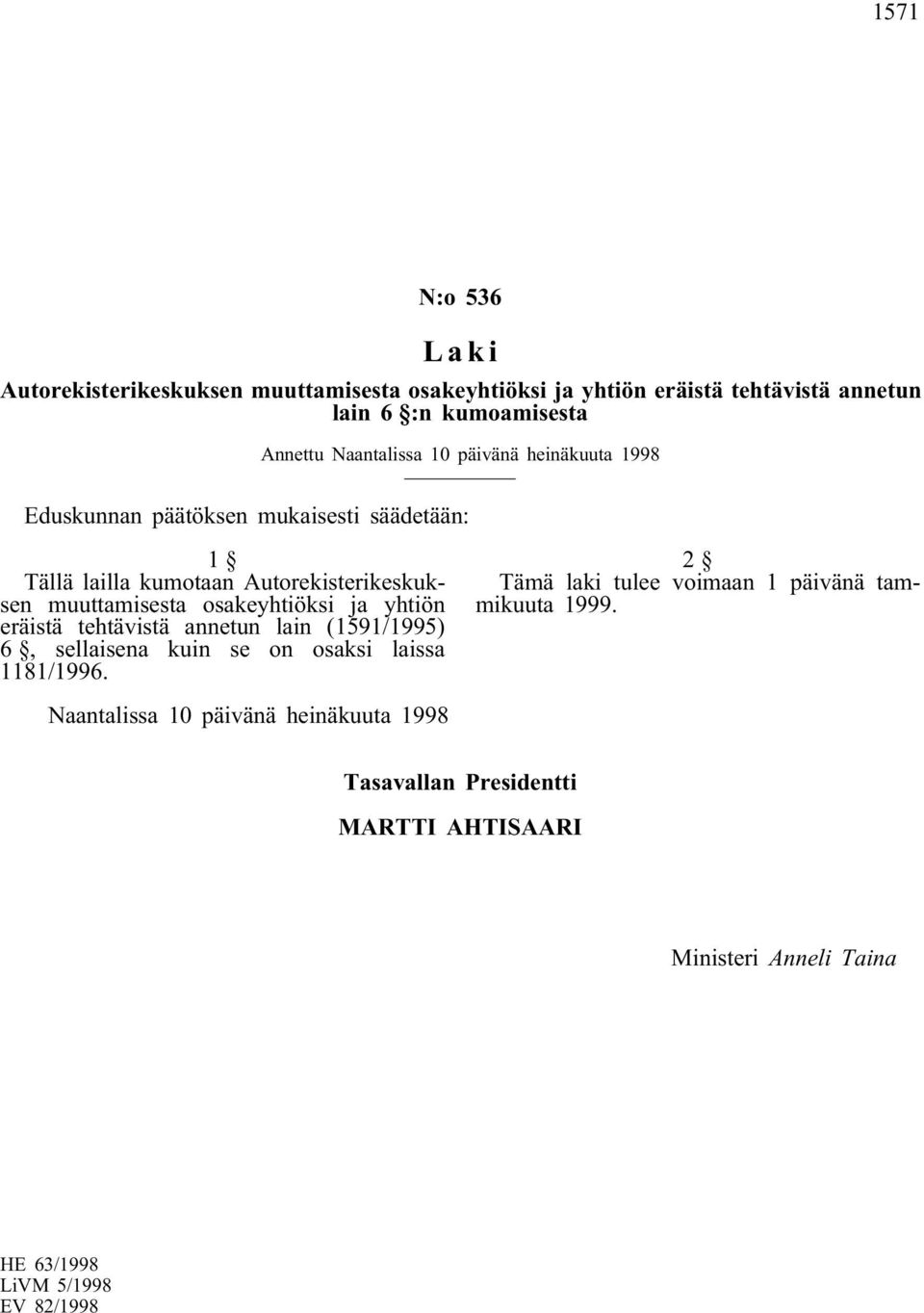 osakeyhtiöksi ja yhtiön eräistä tehtävistä annetun lain (1591/1995) 6, sellaisena kuin se on osaksi laissa 1181/1996.