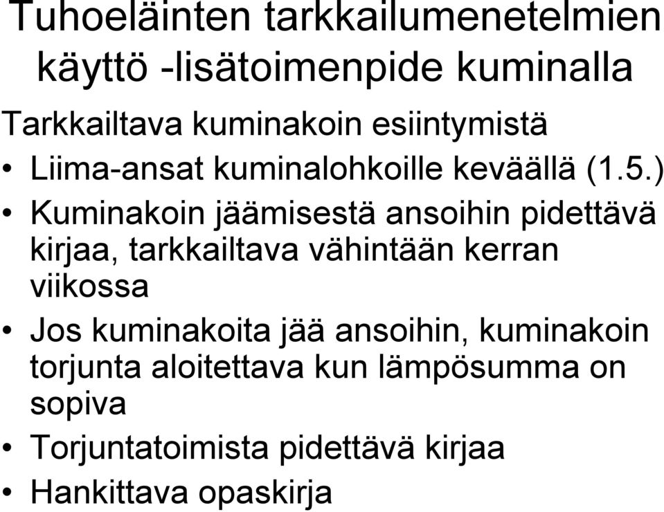 ) Kuminakoin jäämisestä ansoihin pidettävä kirjaa, tarkkailtava vähintään kerran viikossa Jos